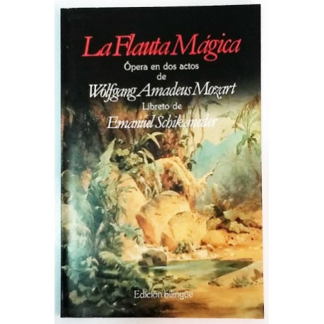 LA FLAUTA MÁGICA ÓPERA EM DOS ACTOS LIBRETO DE EMANUEL SCHIKANEDER BIBLINGÜE