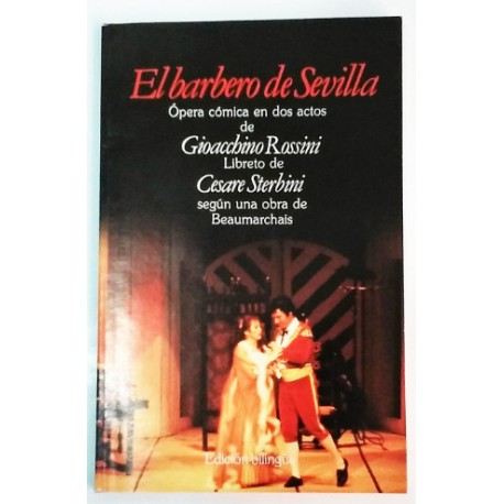 EL BARBERO DE SEVILLA ÓPERA CÓMICA EN DOS ACTOS LIBRETO DE CESARE STERBINI BILINGÜE