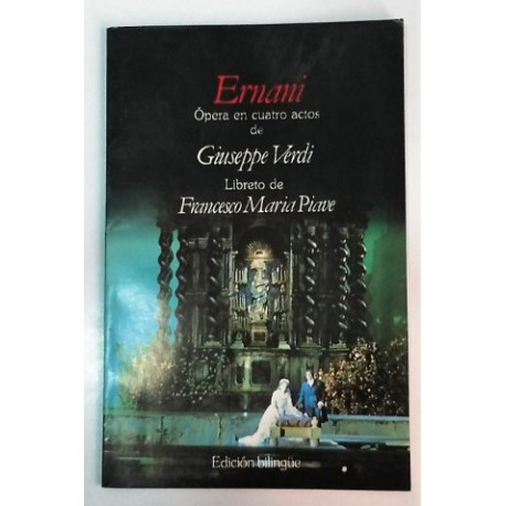 ERNANI ÓPERA EN CUATRO ACTOS LIBRETO DE FRANCESCO MARIA PIAVE BILINGÜE