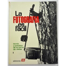 LA FOTOGRAFÍA ES FÁCIL. TOMO I. TEORÍA Y PRÁCTICA DE LA TOMA DE VISTAS