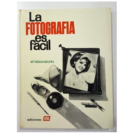 LA FOTOGRAFÍA ES FÁCIL. TOMO III. EL LABORATORIO