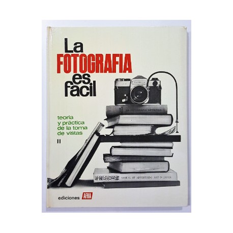 LA FOTOGRAFÍA ES FÁCIL. TOMO II. TEORÍA Y PRÁCTICA DE LA TOMA DE VISTAS