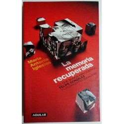 LA MEMORIA RECUPERADA: LO QUE NUNCA HAN CONTADO FELIPE GONZALEZ Y LOS DIRIGENTES SOCIALISTAS