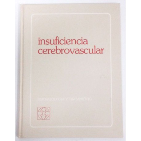 INSUFICIENCIA CEREBROVASCULAR, FISIOPATOLOGÍA Y TRATAMIENTO