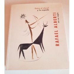 ENTRE EL CLAVEL Y LA ESPADA RAFAEL ALBERTI EN SU SIGLO