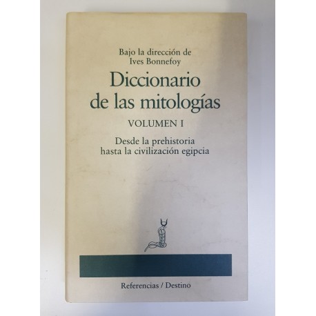 DICCIONARIO DE LAS MITOLOGÍAS VOL I: DESDE LA PREHISTORIA HASTA LA CIVILIZACIÓN EGIPCIA