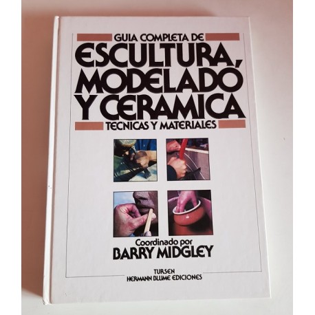 GUÍA COMPLETA DE ESCULTURA, MODELADO Y CERÁMICA TÉCNICAS Y MATERIALES