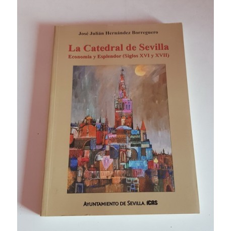 LA CATEDRAL DE SEVILLA. ECONOMÍA Y ESPLENDOR (SIGLOS XVI Y XVII)