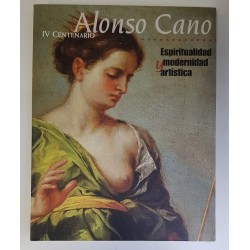 ALONSO CANO IV CENTENARIO. ESPIRITUALIDAD Y MODERNIDAD ARTÍSTICA
