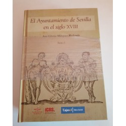 EL AYUNTAMIENTO DE SEVILLA EN EL SIGLO XVIII 2 TOMOS