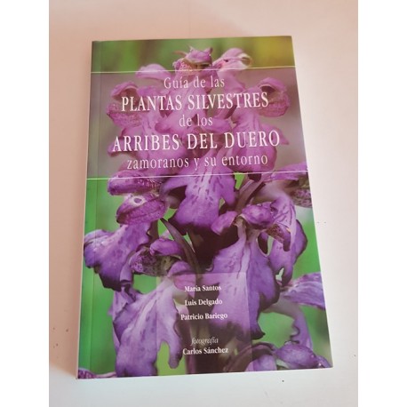 GUÍA DE LAS PLANTAS SILVESTRES DE LOS ARRIBES DEL DUERO ZAMORANOS Y SU ENTORNO