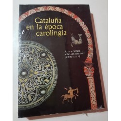 CATALUÑA EN LA ÉPOCA CAROLINGIA. ARTE Y CULTURA ANTES DEL ROMÁNICO (SIGLOS IX Y X)