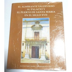 EL ALMIRANTE VALDIVIESO SU PALACIO Y EL PUERTO DE SANTA MARÍA EN EL SIGLO XVII