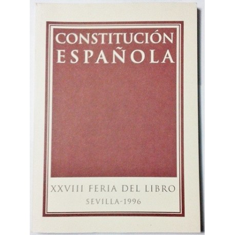CONSTITUCIÓN ESPAÑOLA. XXVIII FERIA DEL LIBRO. SEVILLA 1996