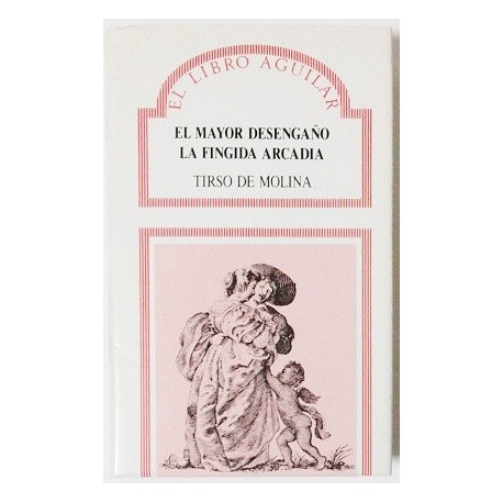 EL MAYOR DESENGAÑO. LA FINGIDA ARCADIA