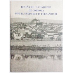 RESEÑA DE LA CONQUISTA DE CORDOBA POR EL SANTO REY DON FERNANDO III