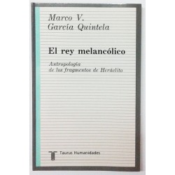 EL REY MELANCÓLICO. ANTROPOLOGÍA DE LOS FRAGMENTOS DE HERACLITO
