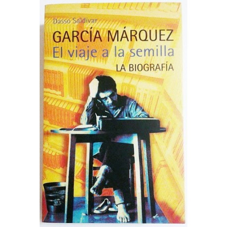 GARCIA MARQUEZ. EL VIAJE A LA SEMILLA. LA BIOGRAFÍA