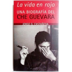 LA VIDA EN ROJO. UNA BIOGRAFÍA DEL CHE GUEVARA