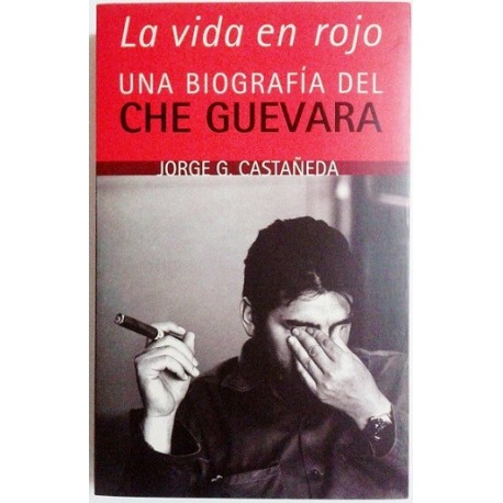 LA VIDA EN ROJO. UNA BIOGRAFÍA DEL CHE GUEVARA