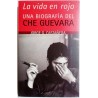 LA VIDA EN ROJO. UNA BIOGRAFÍA DEL CHE GUEVARA