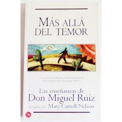 MÁS ALLÁ DEL TEMOR. LAS ENSEÑANZAS DE DON MIGUEL RUIZ
