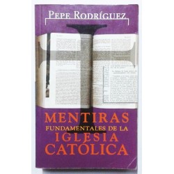 MENTIRAS FUNDAMENTALES DE LA IGLESIA CATÓLICA