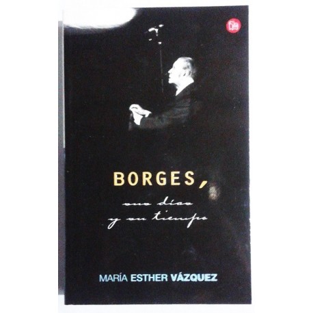 BORGES, SUS DÍAS Y SU TIEMPO