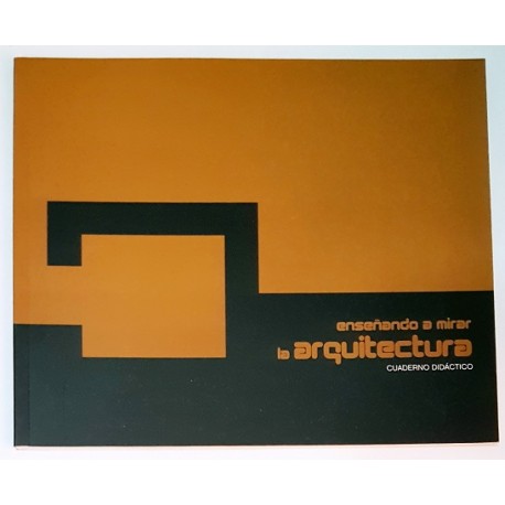 ENSEÑANDO A MIRAR LA ARQUITECTURA. CUADERNO DIDÁCTICO