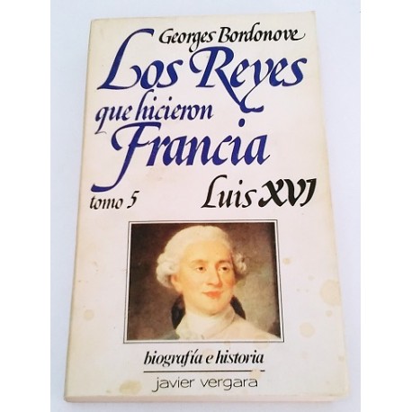 LOS REYES QUE HICIERON FRANCIA. TOMO 5. LUIS XVI