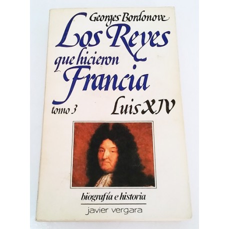 LOS REYES QUE HICIERON FRANCIA. TOMO 3. LUIS XIV