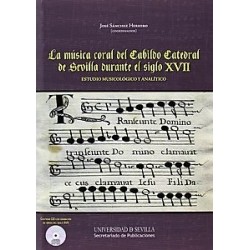 LA MÚSICA CORAL DEL CABILDO CATEDRAL DE SEVILLA DURANTE EL SIGLO XVII - CONTIENE CD