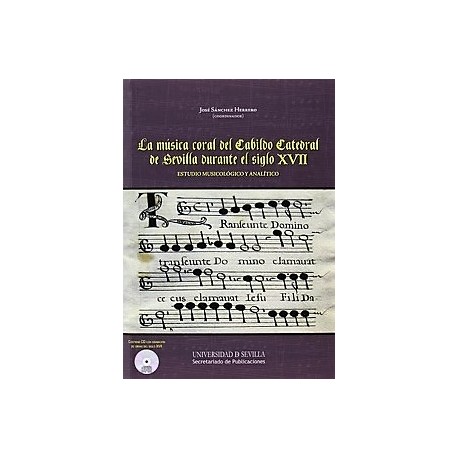 LA MÚSICA CORAL DEL CABILDO CATEDRAL DE SEVILLA DURANTE EL SIGLO XVII - CONTIENE CD