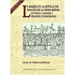 LA MUJER EN LA SEVILLA DE FINALES DE EDAD MEDIA: SOLTERAS, CASADAS Y VÍRGENES CONSAGRADAS