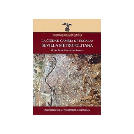LA CIUDAD CAMBIA DE ESCALA: SEVILLA METROPOLITANA