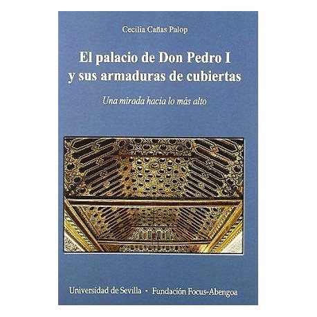 EL PALACIO DE DON PEDRO I Y SUS ARMADURAS DE CUBIERTAS