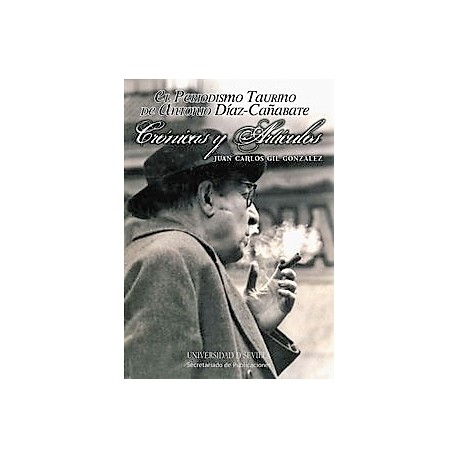 EL PERIODISMO TAURINO DE ANTONIO DÍAZ CAÑAVATE CRÓNICAS Y ARTÍCULOS
