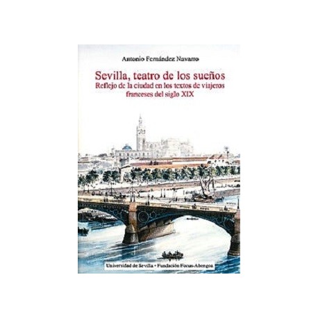 SEVILLA, TEATRO DE LOS SUEÑOS REFLEJO DE LA CIUDAD EN LOS TEXTOS DE VIAJEROS FRANCESES DEL SIGLO XIX