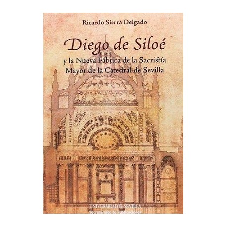 DIEGO DE SILOÉ Y LA NUEVA FÁBRICA DE LA SACRISTÍA MAYOR DE LA CATEDRAL DE SEVILLA