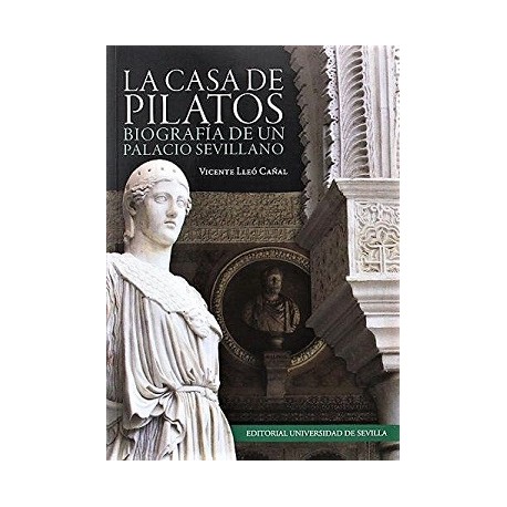 LA CASA DE PILATOS. BIOGRAFÍA DE UN PALACIO SEVILLANO