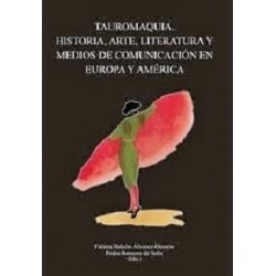 TAUROMAQUIA HISTORIA ARTE LITERATURA Y MEDIOS DE COMUNICACIÓN EN EUROPA Y AMÉRICA