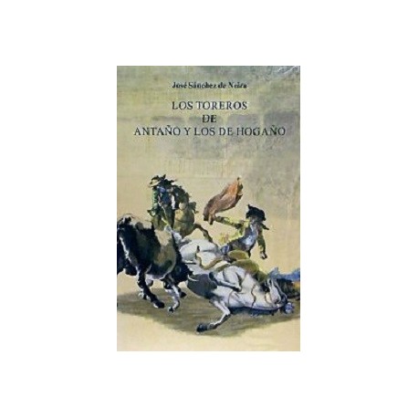 LOS TOREROS DE ANTAÑO Y LOS DE HOGAÑO