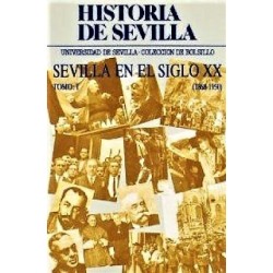 HISTORIA DE SEVILLA. SEVILLA EN EL SIGLO XX (1868-1950) 2 TOMOS