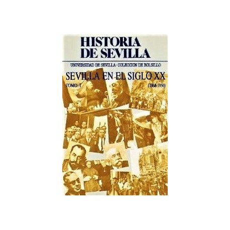HISTORIA DE SEVILLA. SEVILLA EN EL SIGLO XX (1868-1950) 2 TOMOS