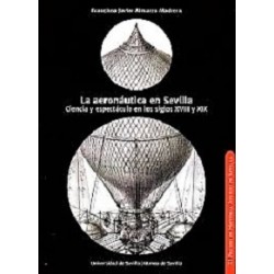 LA AERONÁUTICA EN SEVILLA CIENCIA Y ESPECTÁCULO EN LOS SIGLOS XVIII Y XIX