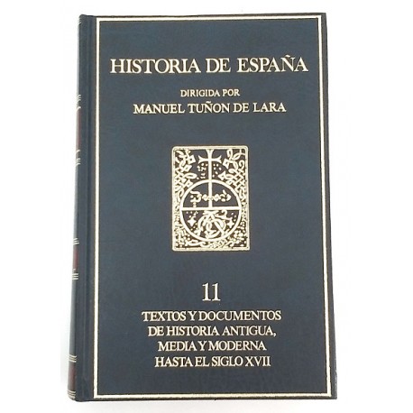 HISTORIA DE ESPAÑA, 11 TEXTOS Y DOCUMENTOS DE HISTORIA ANTIGUA, MEDIA Y MODERNA HASTA EL SIGLO XVII