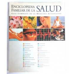 ENCICLOPEDIA FAMILIAR DE LA SALUD, GUÍA COMPLETA DE LA MEDICINA ALTERNATIVA