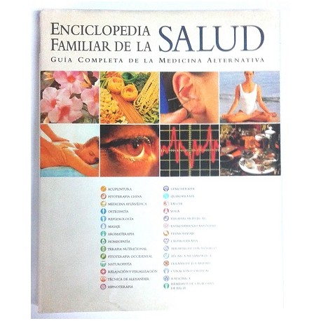 ENCICLOPEDIA FAMILIAR DE LA SALUD, GUÍA COMPLETA DE LA MEDICINA ALTERNATIVA