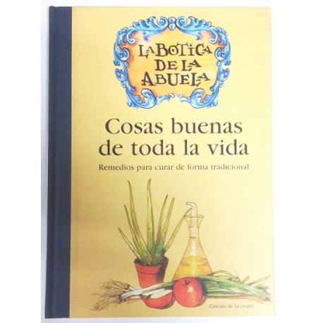 LA BOTICA DE LA ABUELA COSAS BUENAS DE TODA LA VIDA REMEDIOS PARA CURAR DE FORMA TRADICIONAL