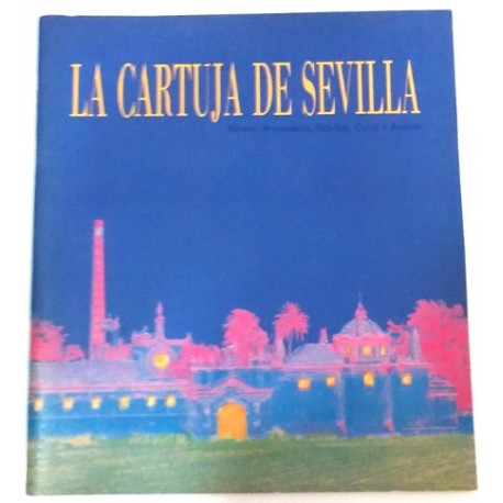 LA CARTUJA DE SEVILLA. RIBERA, MONASTERIO, FÁBRICA, CORTA Y RECINTO